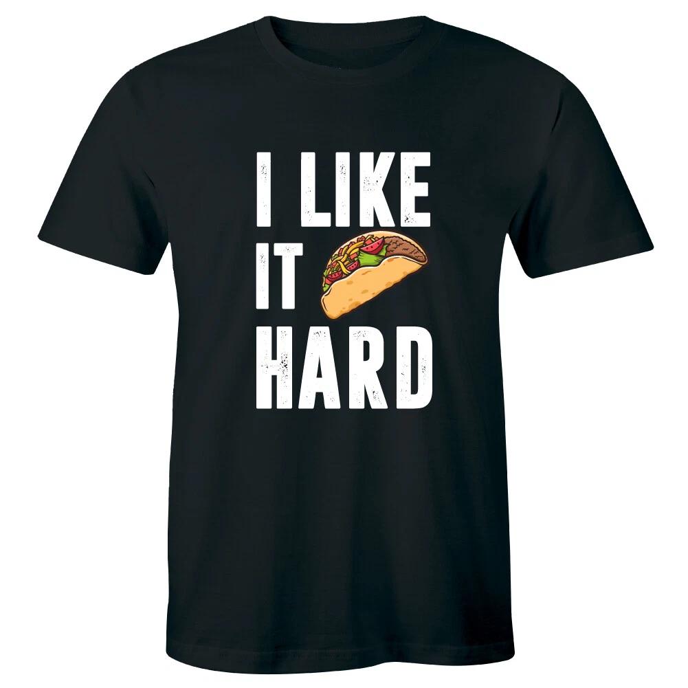 

I Like It Hard Funny Men s T-Shirt Tacos Mexican Foodie Lover Tee 4XL