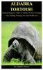 Raamat Aldabra Tortoise : A Simple Beginners Guide On Aldabra Tortoise Training, Care, Feeding, Housing, Diet And Health Care