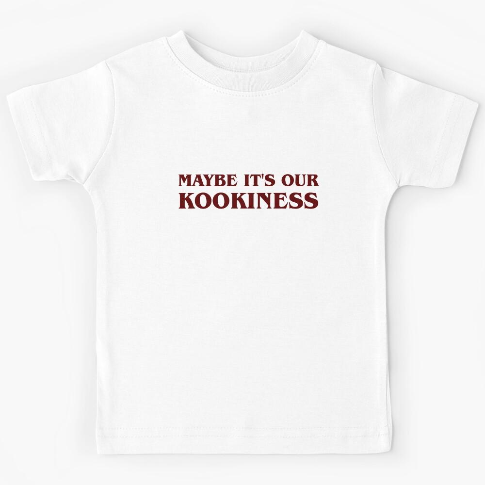 Maybe It s Our Kookiness Kids T-Shirt 140