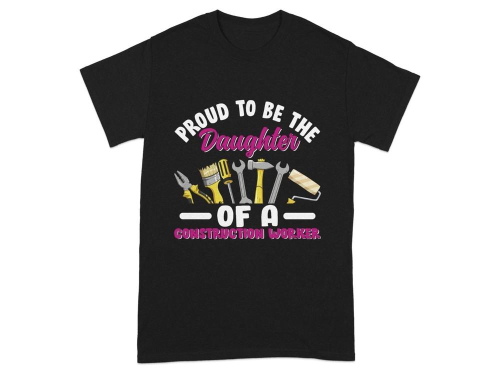 

Proud Daughter of Construction Worker TShirt Builders Daughter Gift Tradesman 3XL