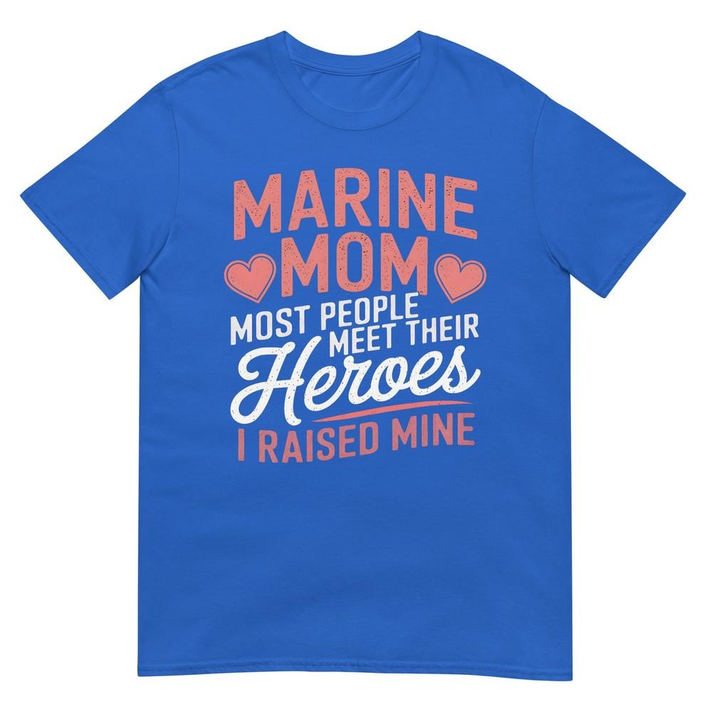 Marine Mom Most People Meet Their Heroes TShirt