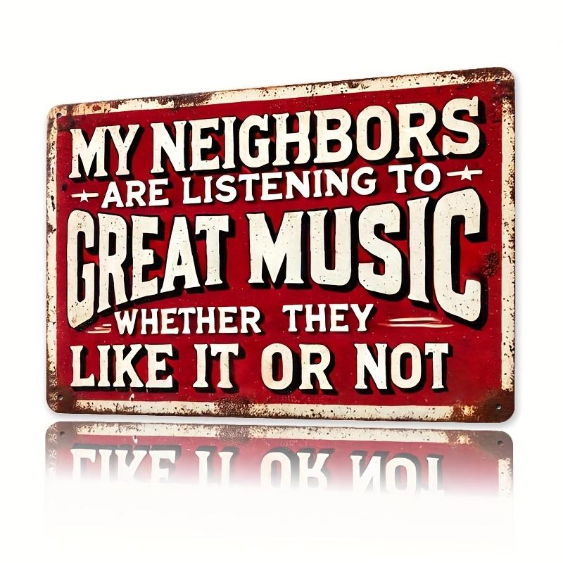 

Room Decor My Neighbors Are Listening to Great Music Whether They Like It Or Not Iron Phrase Theme Metal Iron Sign 20x30cm（7.8x11.8inch）