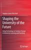 The Shaping the University of the Future : Using Technology To Catalyse Change In University Learning and Teaching Book