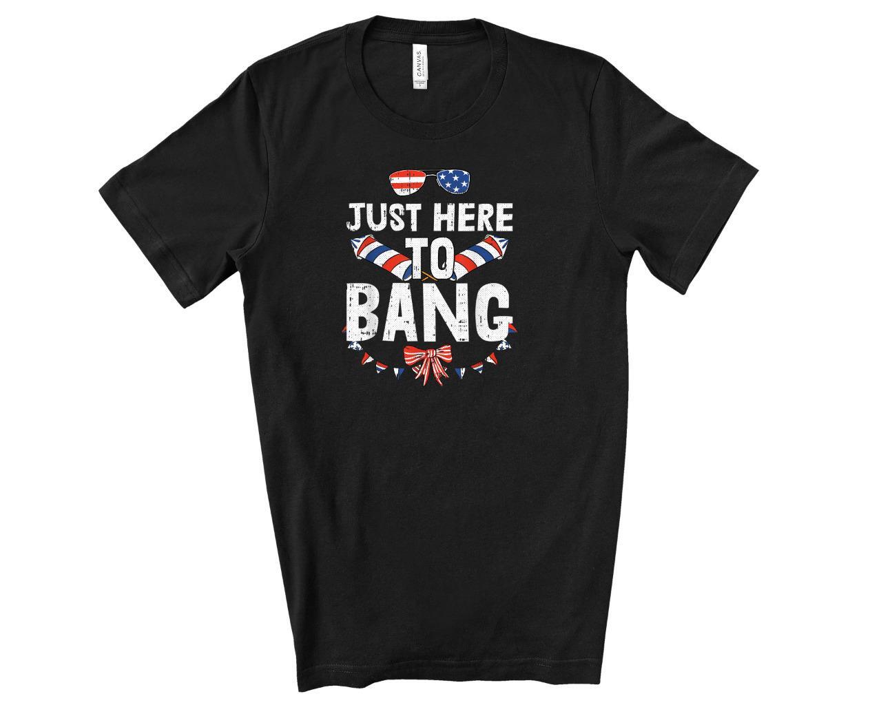 Funny Just Here To Bang T-Shirt 4th of July Fireworks Tee XL