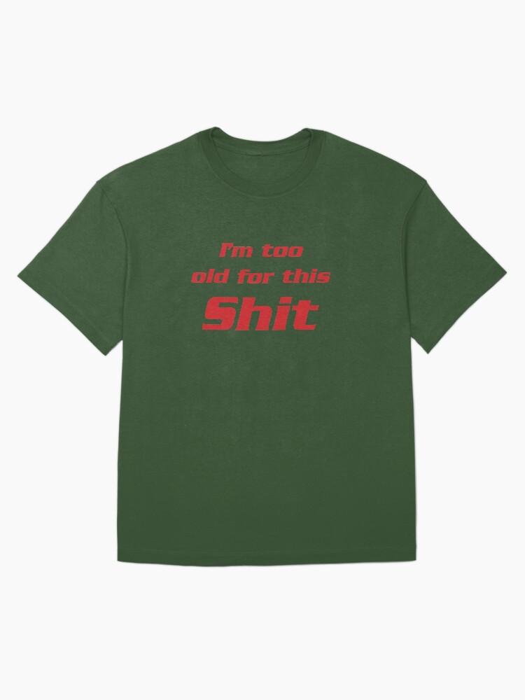 Lethal Weapon I'm too old for this shit 2 Oversized T-Shirt