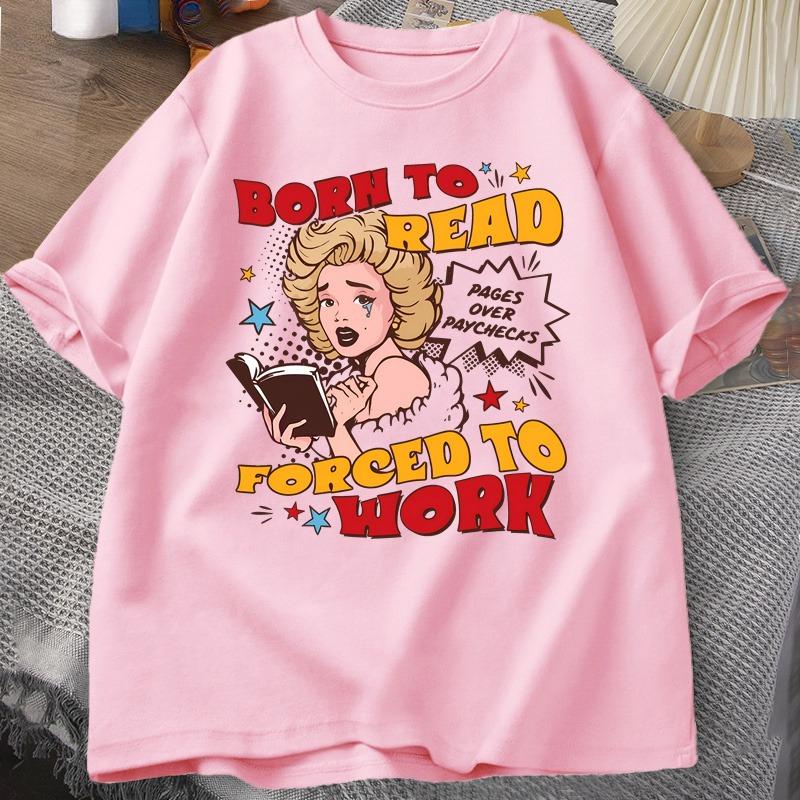 Born To Read Forced To Work Tshirts Funny Reader Book Addict Tshirt Book Lover Bookish T Shirt WOMEN Library Short Sleeve Tees