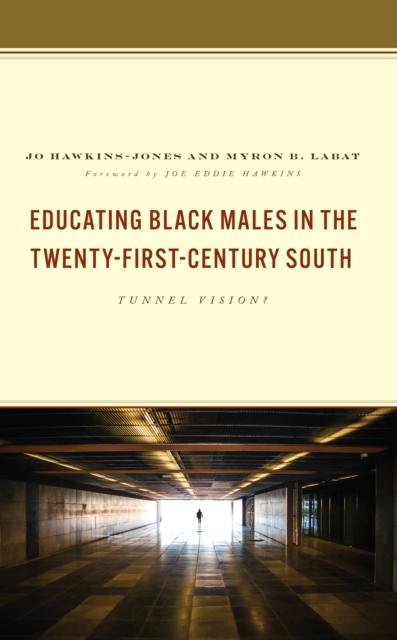 The Educating Black Males In the Twenty-First-Century South : Tunnel Vision? Book