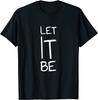 NEW LIMITED Let It Be Classic Inspiring Quote Peaceful Positive Vibes T-Shirt