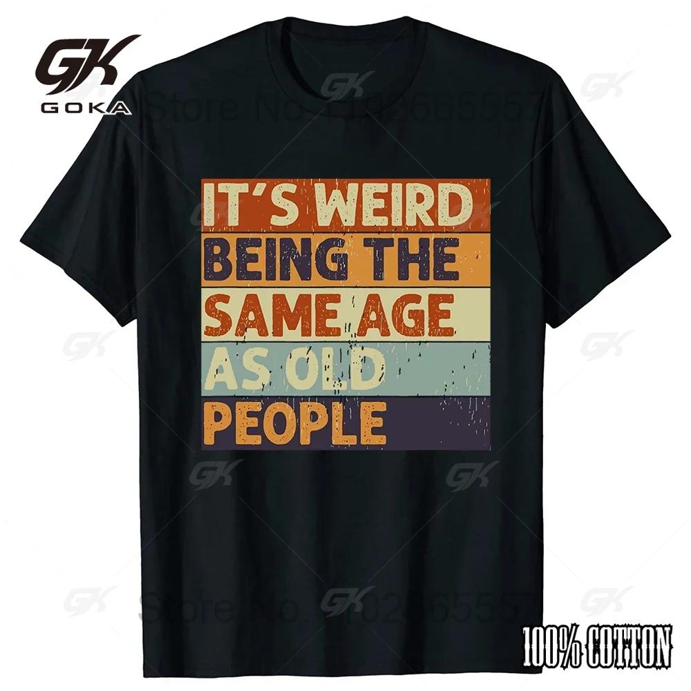 

Странно быть одного возраста со стариками Хлопковая футболка Топы Круглый вырез Футболка с короткими рукавами Одежда Повседневные Базовые футболки 4XL