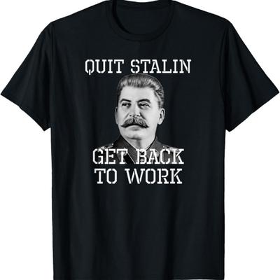 Funny Soviet Stalin Meme Shirt Quit Stalin Get Back To Work T-Shirt