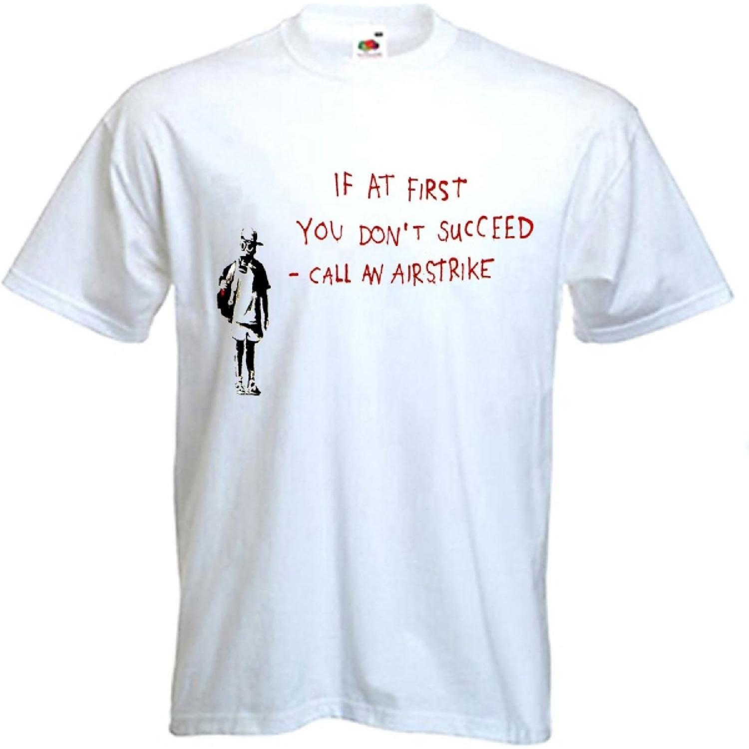 Tribal T-Shirts Men s Banksy If at First You Don t Succeed Call an Airstrike T-Shirt Medium White S