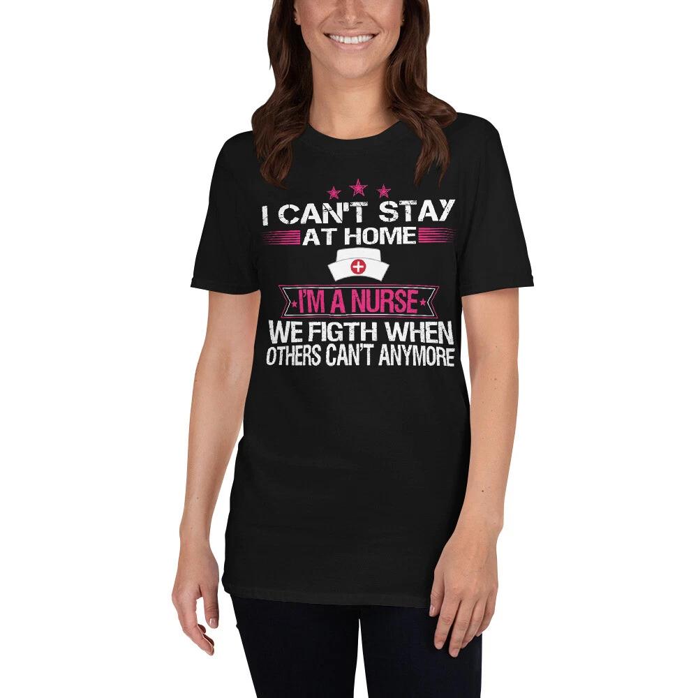 I Can t Stay At Home I m a Nurse Gift Short-Sleeve Unisex T-Shirt S