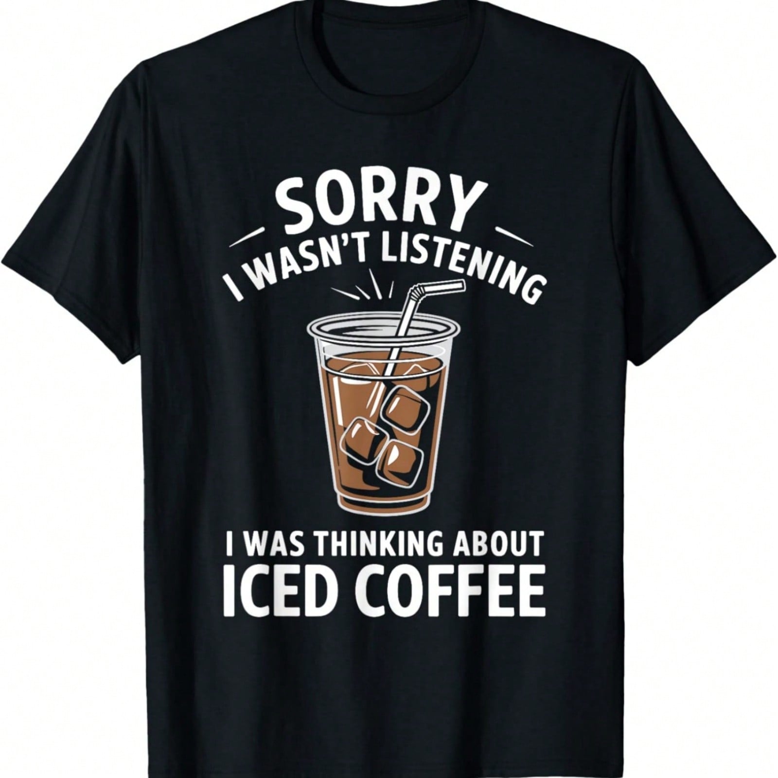 Sorry I Wasn t Listening I Was Thinking About Iced Coffee T-Shirt S