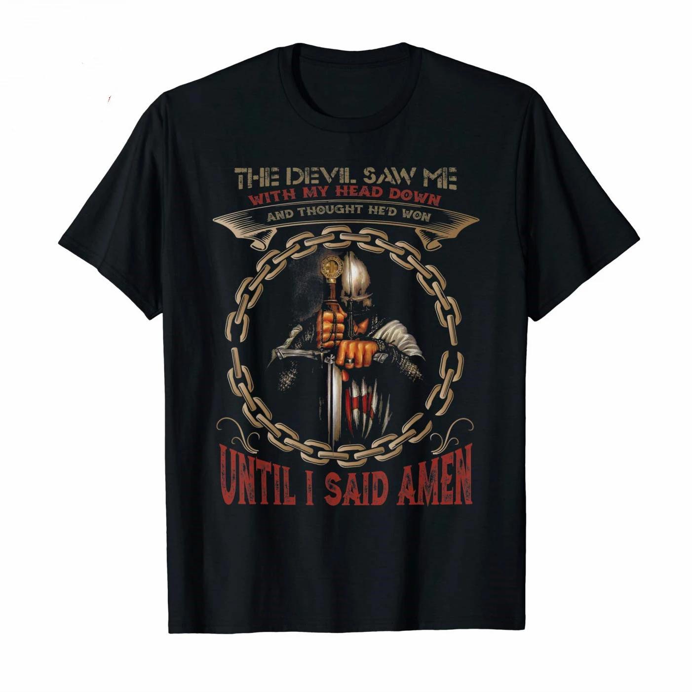 

Devil Saw Me With My Head Down Thought Hed Won Knight Templar T Shirt New 100 Cotton Short Sleeve ONeck Tshirt Casual Top S