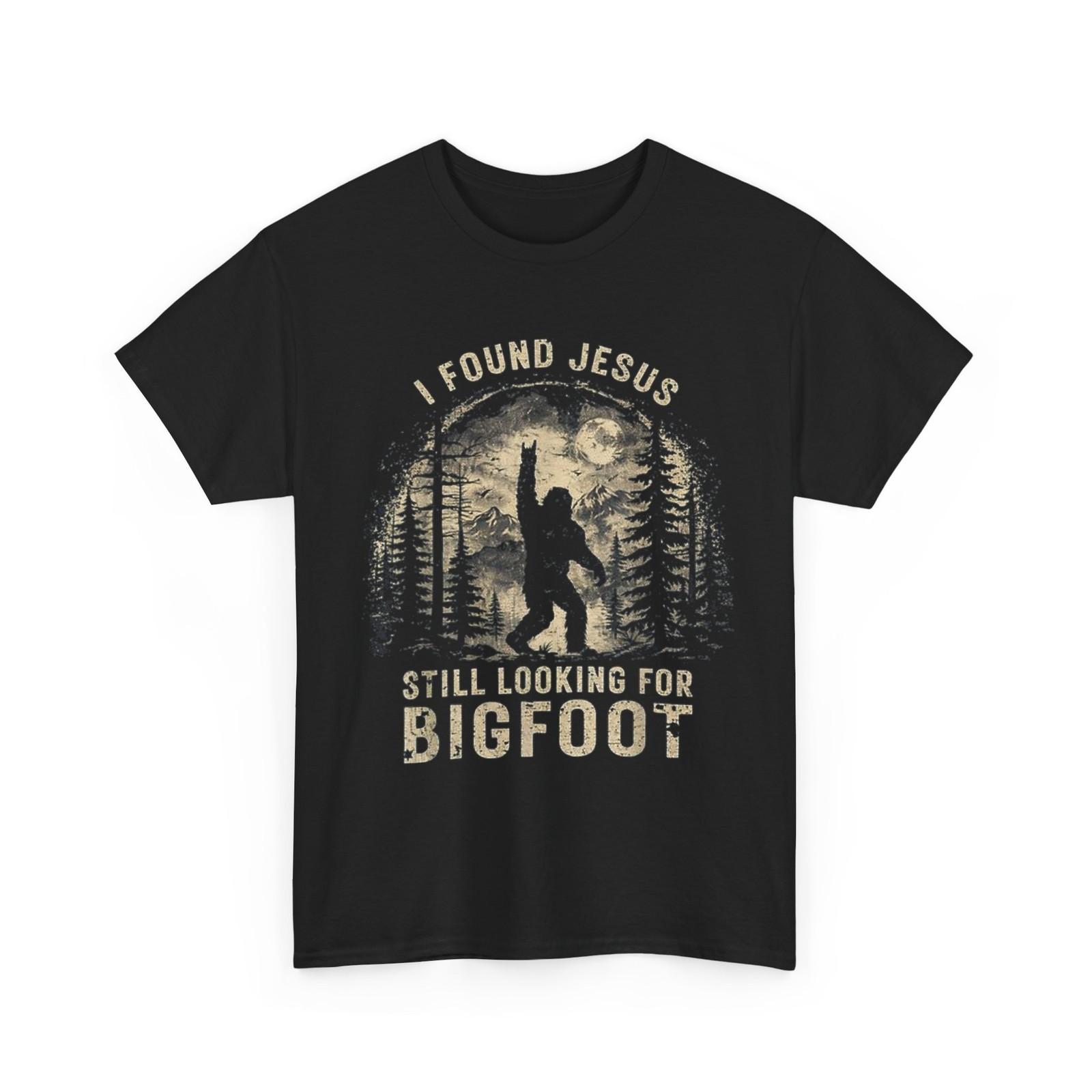 I Found Jesus Still Looking Bigfoot Funny Shirt XXXXL