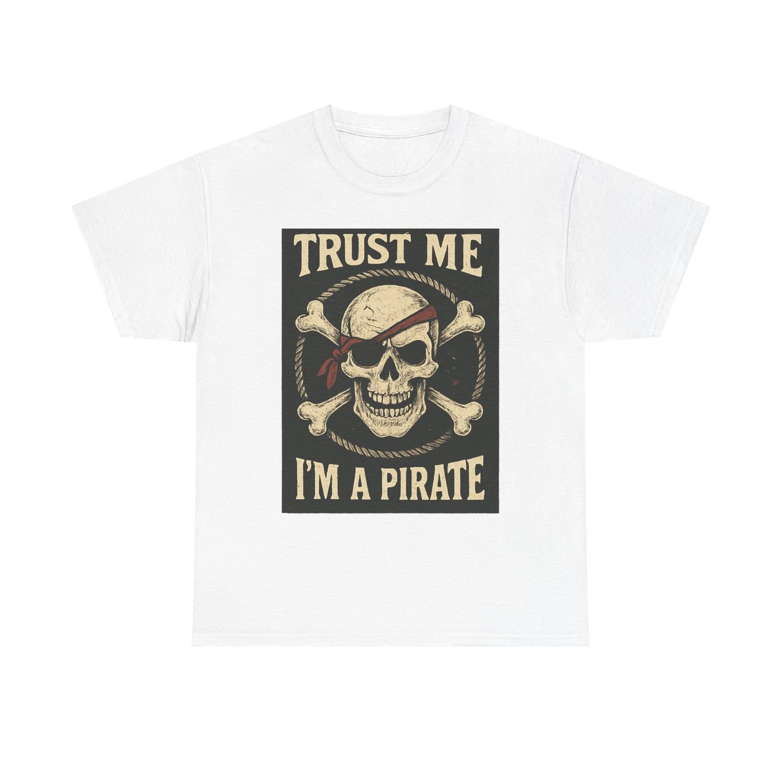 Trust Me I m a Pirate Lake Boating Nautical Tshirt T-Shirt Unisex S