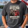 Never Underestimate Old Man Who Works On Cars In Seventies T-Shirt, Retired Mechanic Grandpa Gift Birthday Shirt, Sarcastic Funny 70th Gifts