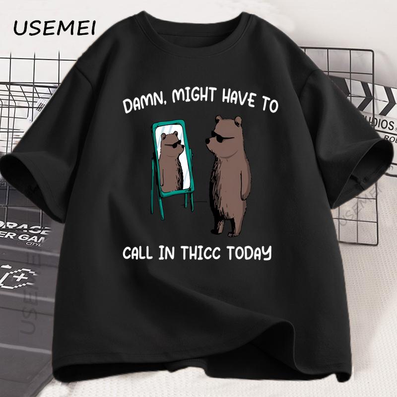 Might Have To Call in Thicc Today T Shirt Funny Meme T-shirt Men Women Cotton Bear Graphic Tees Printed Short Sleeve Tshirt