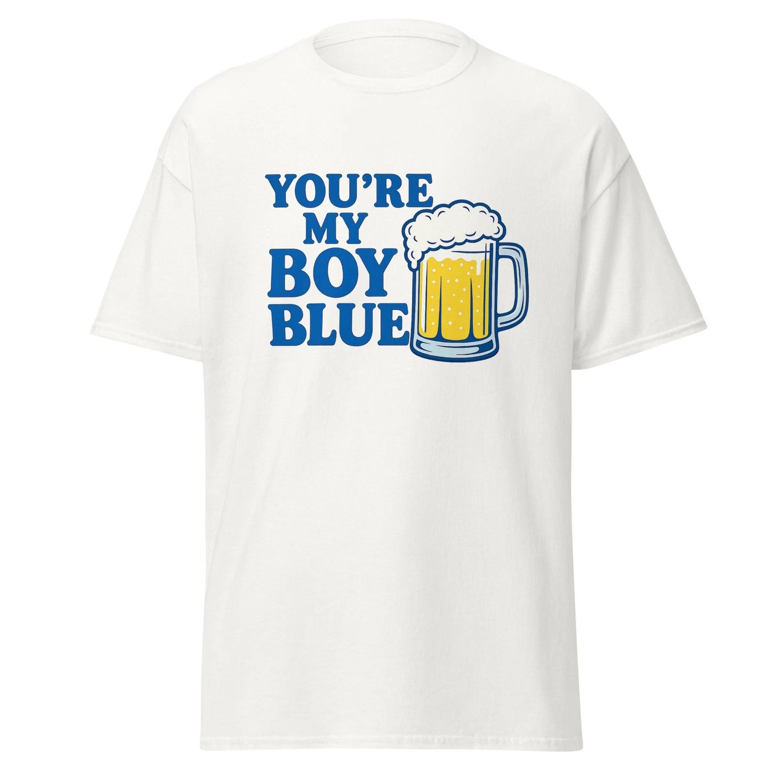 You re My Boy Blue - Funny Old School Movie Quote Shirt, Unisex 4XL