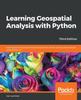 Libro Learning Geospatial Analysis with Python : Understand GIS Fundamentals and Perform Remote Sensing Data Analysis Using Python 3.7