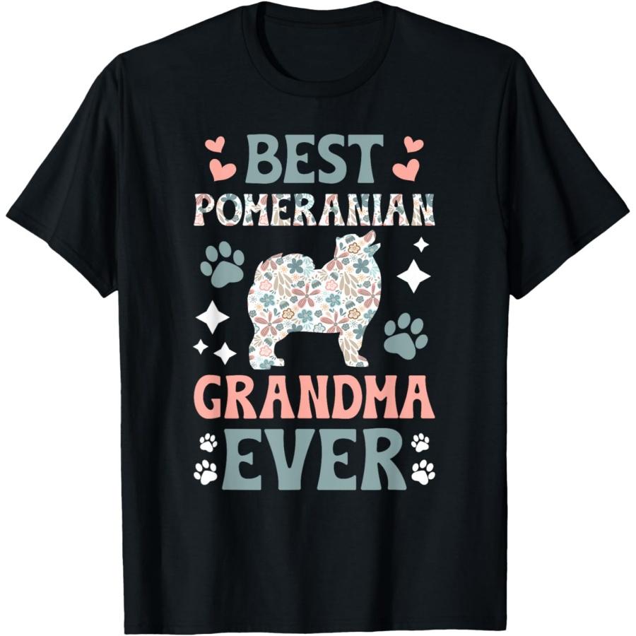 Best Pomeranian Grandma Ever Pom Grandma Of A Pomeranian T-Shirt S