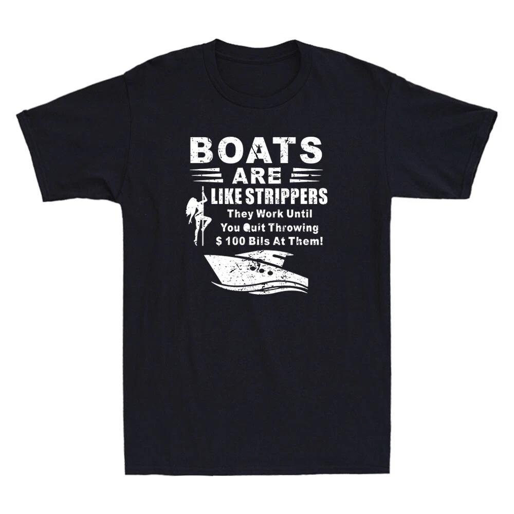 Boats Are Like Strippers They Work Until You Quit Throwing Vintage Men s T-Shirt XXXL