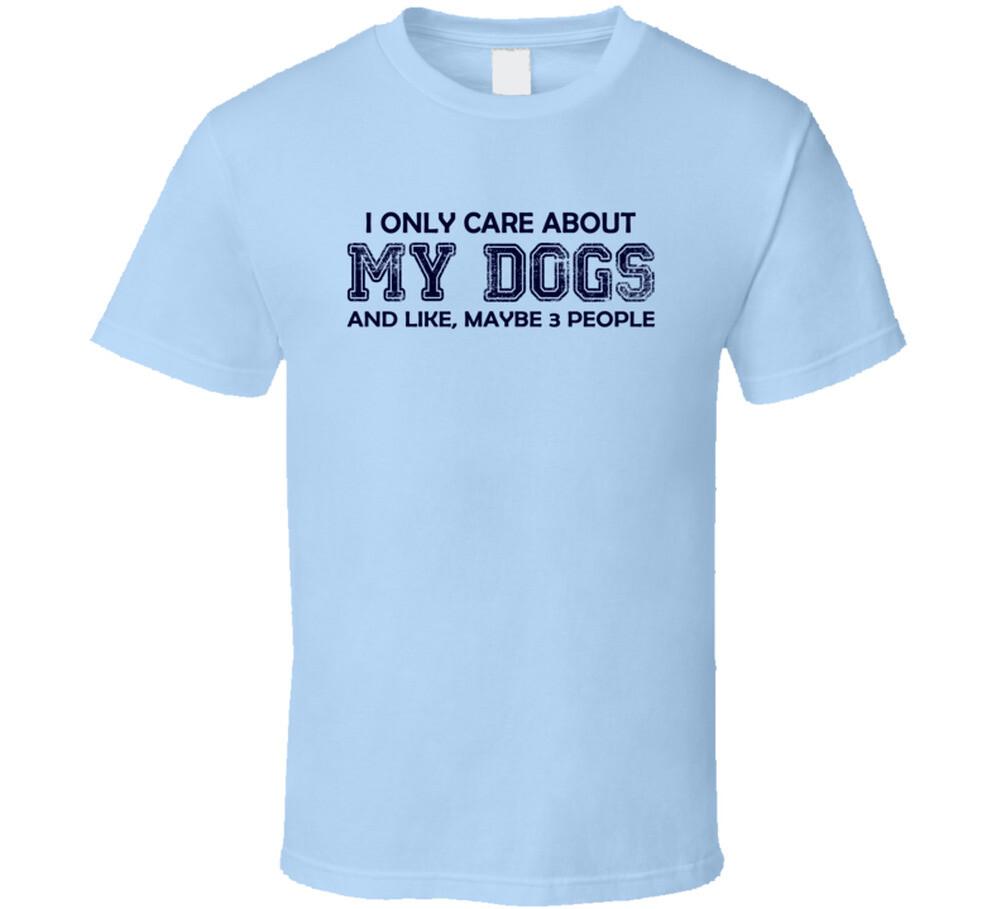 I only care about my Dogs T Shirt Mens Womens Tees Top 3XL