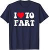 I Love To Fart Heart Tee Fart Funny Sarcastic Gift Unisex T-Shirt Unisex T-Shirt