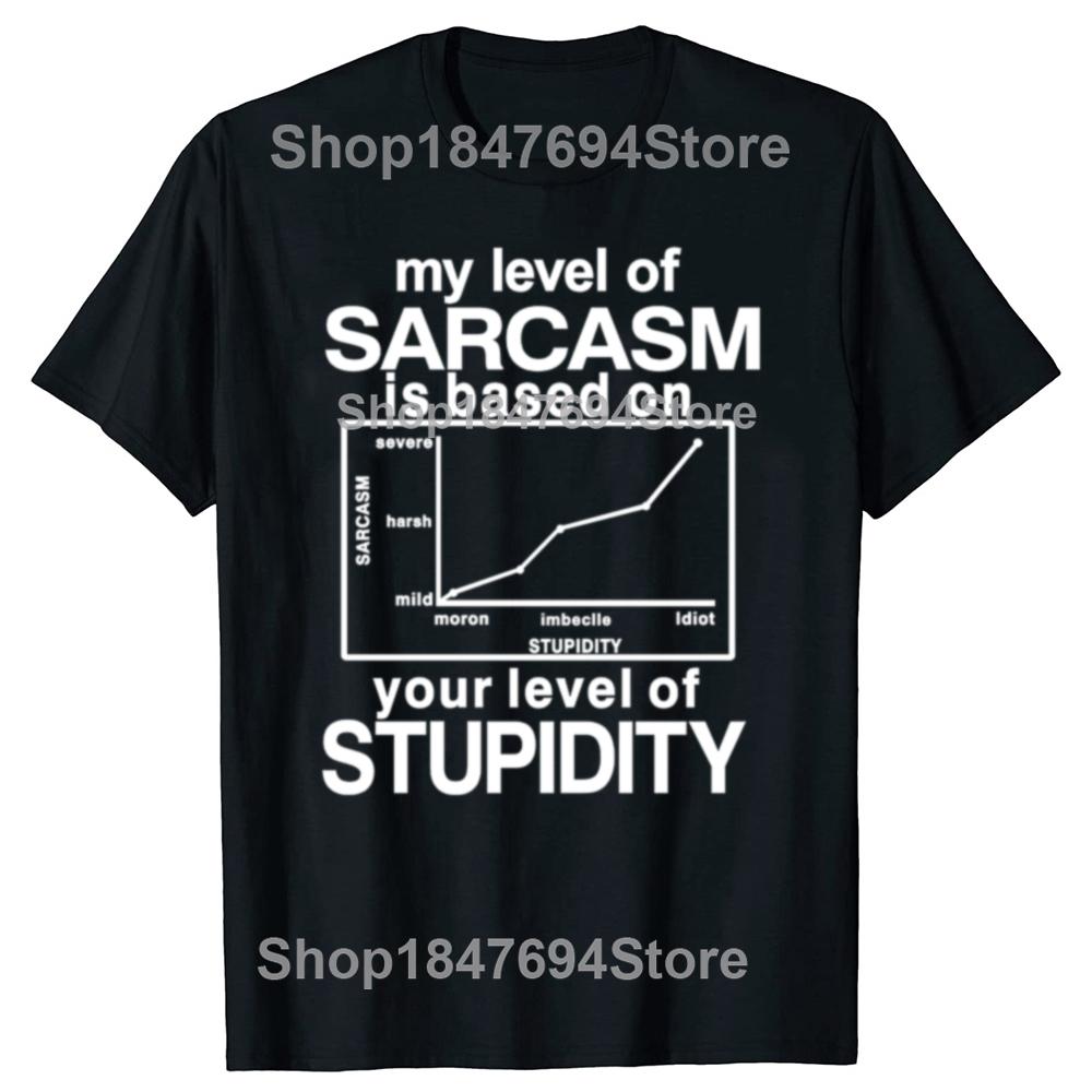 Funny My Level of Sarcasm is Based On Your Level of Stupidity Graphic T-shirts Men Fashion Casual Tshirt Cotton Loose T Shirt