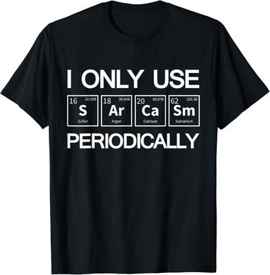 I Only Use Sarcasm Periodically Biology Gift Unisex T-Shirt