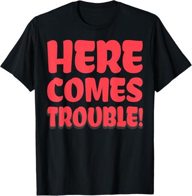 Here Comes Trouble Saying Awesome T-Shirt