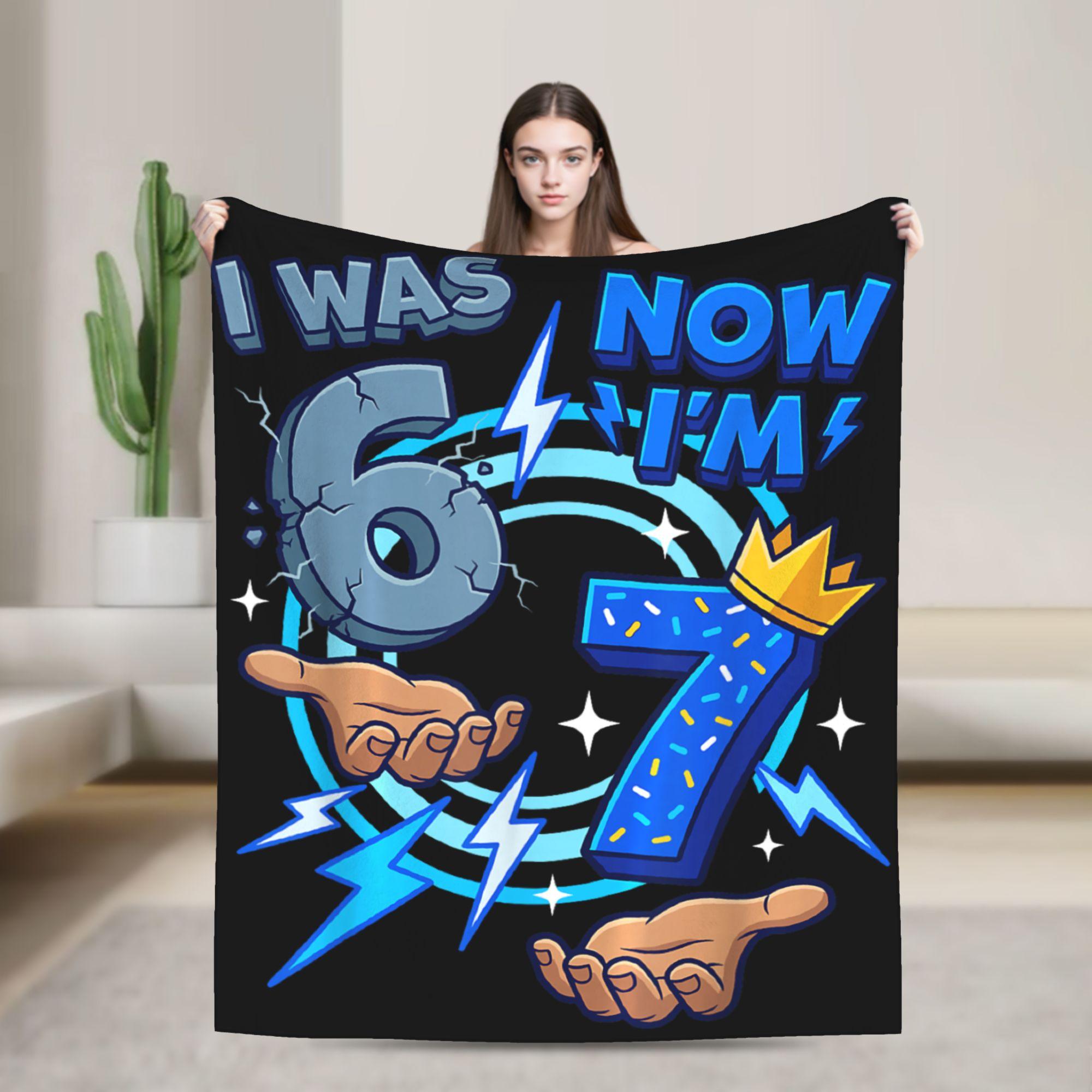 

I was 6 Now I m 7 7th Birthday 6 7 Plush Blanket Students Flannel Bedding Throws For Outdoor Soft Warm Quality Bedspread Gift 100x150cm