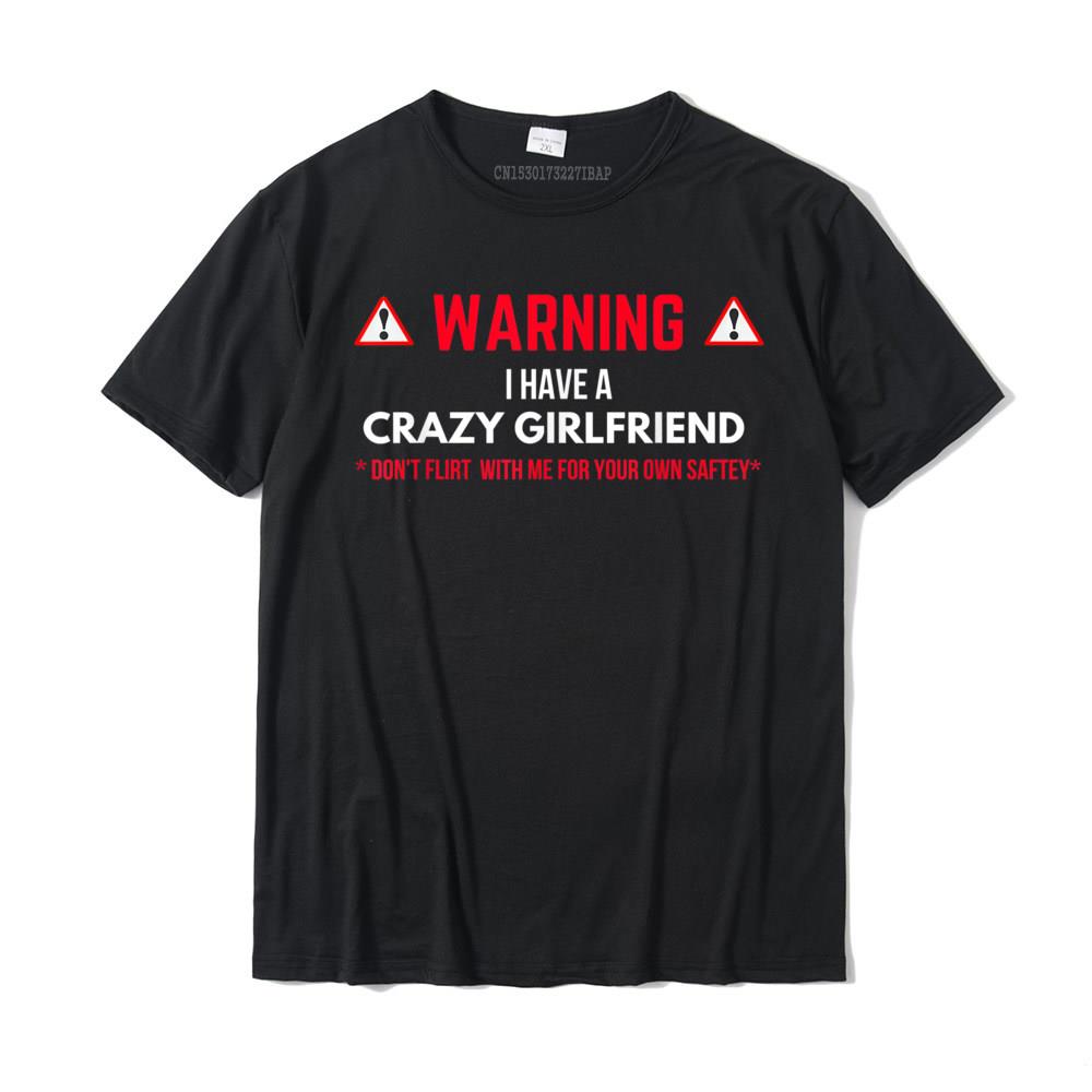 Warning I Have A Crazy Girlfriend Boyfriend Gift Tshirt Graphic Summer T Shirts Cotton Unisex Tops Tees Summer