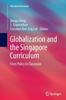 The Globalization and the Singapore Curriculum : From Policy To Classroom Book