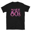 Made In the 80’s T-Shirt I Love The 80’s