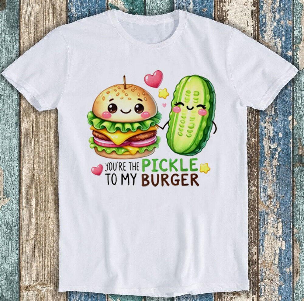 Valentine's Day You're The Pickle To My Burger Funny Gift Tee T Shirt 1987