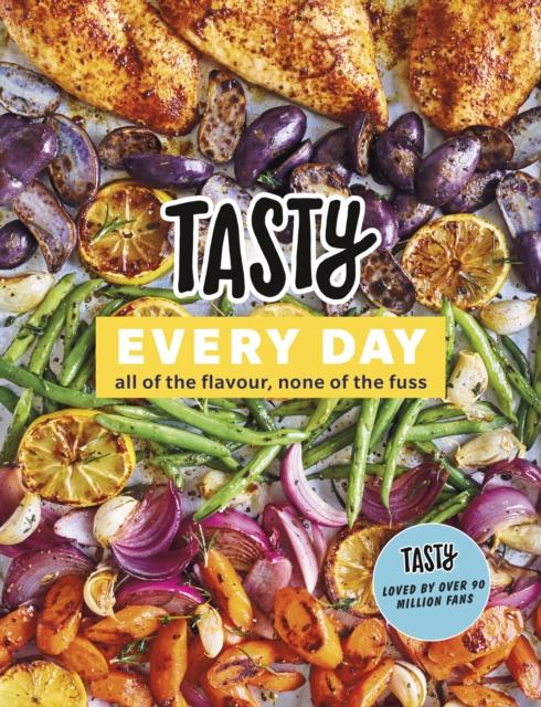 The Tasty Every Day : All of the Flavour, None of the Fuss Book