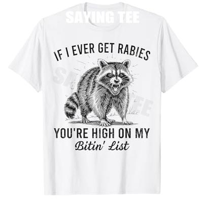 If I Ever Get Rabies Youre High On My Bitin List Raccoon TShirt Y2k Animal Print Sarcastic Joke Saying Tee Outdoor Novelty