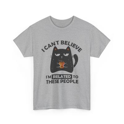 Cant Believe Were Related T-Shirt | I Cant Believe I'm Related To These People