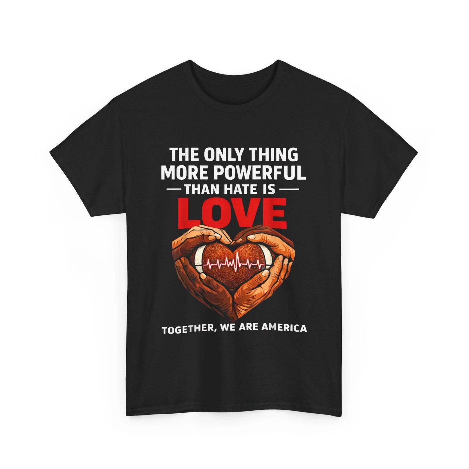 Powerful Than Hate is Love Together We are America T-Shirt XL