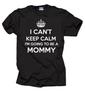 I Can't Keep Calm I'm Going To Be A Mommy T-T-shirt Baby Announcement Tee T-shirt