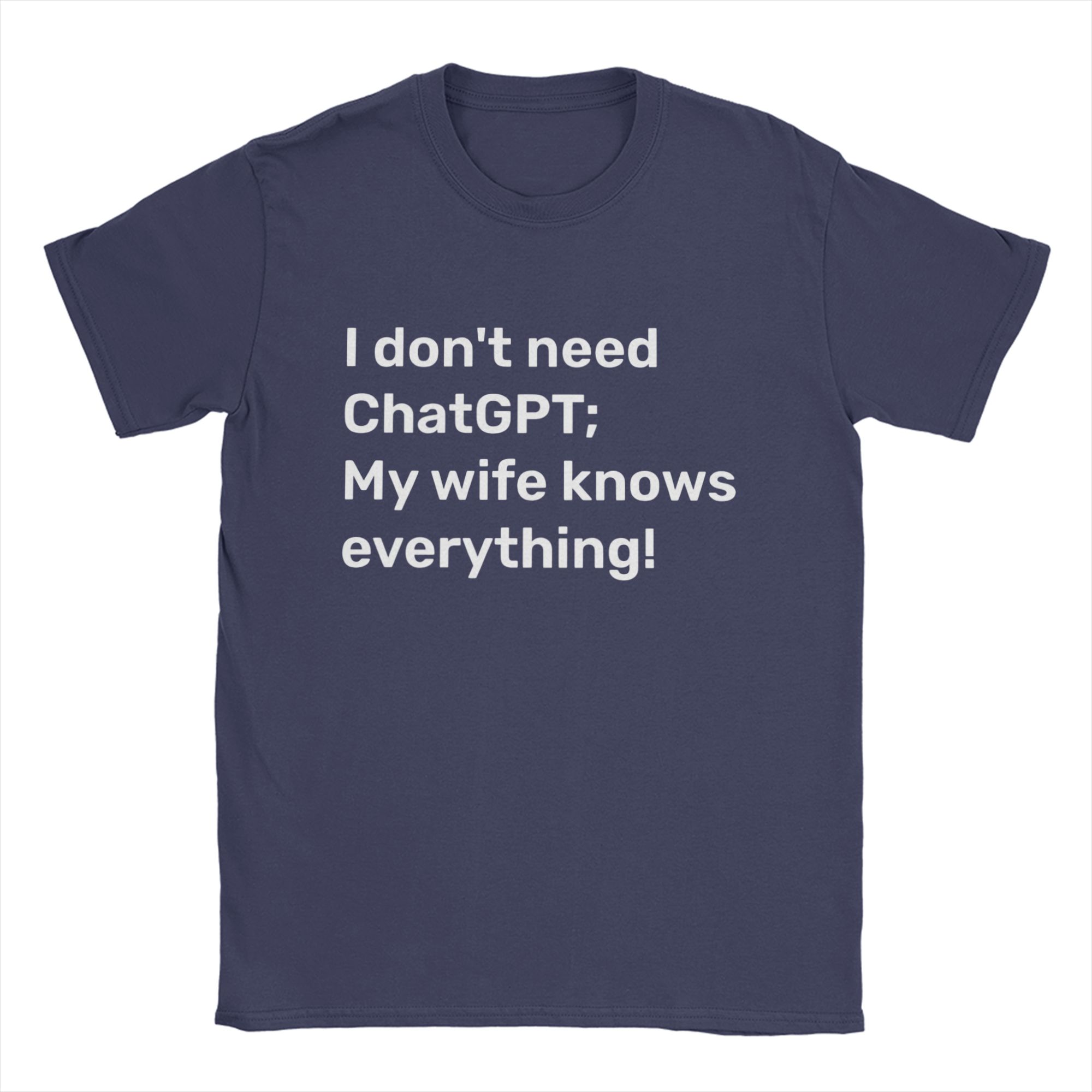

I Dont Need ChatGPT My Wife Knows Everything Meme T Shirt Unisexs Cotton Vintage TShirts O Neck Tee Shirt Short Sleeve 4XL