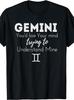 Gemini Zodiac Sign You'd Lose Your Mind Trying To Understand Mine T-shirt