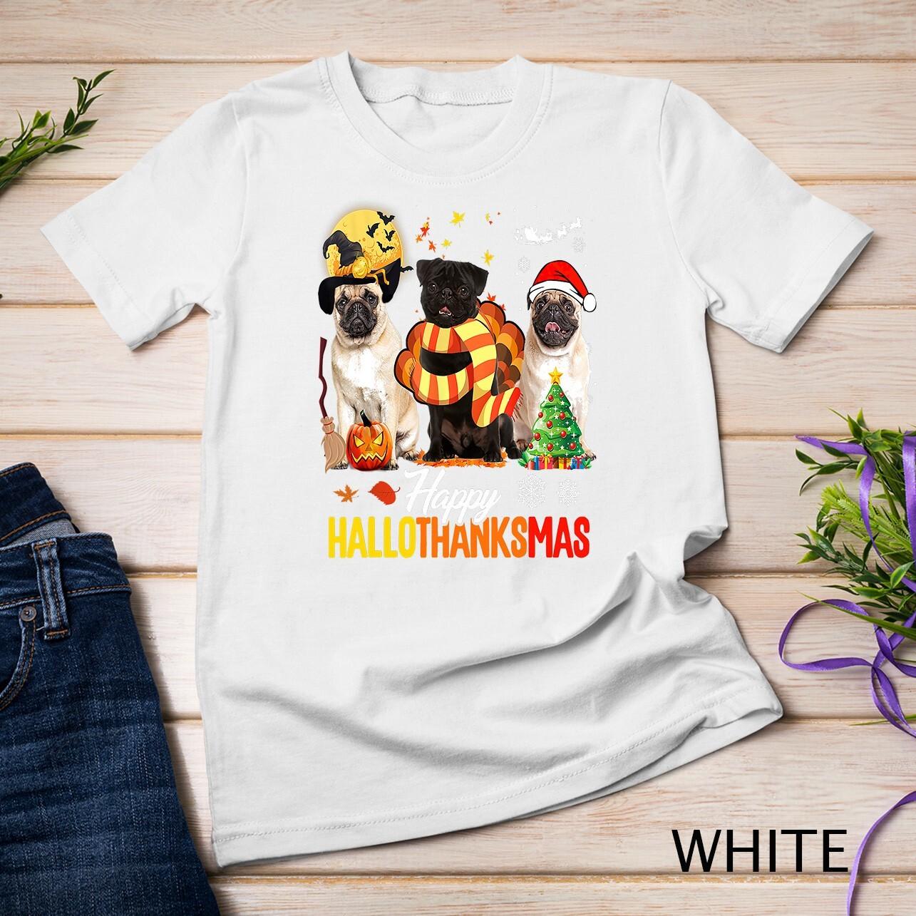 Cute Pug Happy Hallothanksmas Halloween Thanksgiving Xmas Unisex T-Shirt Mens Womens Tees Top S