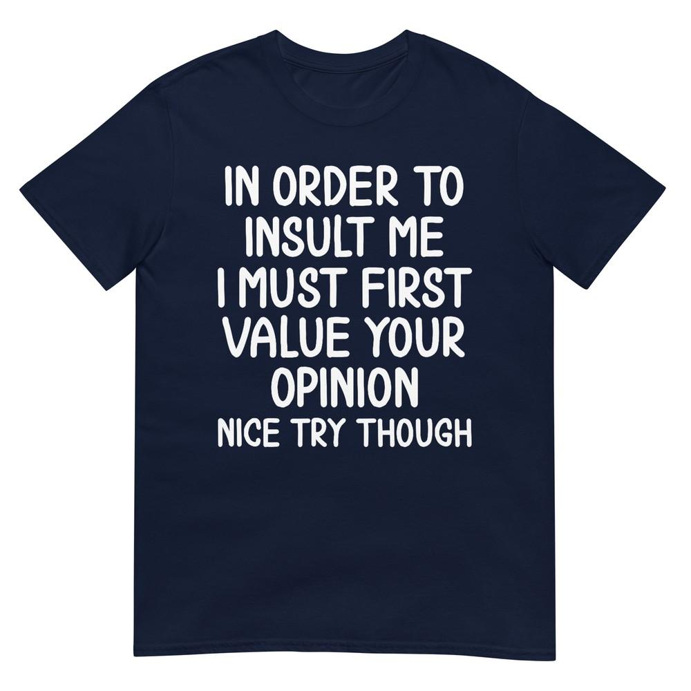 Funny In Order To Insult Me TShirt Joke Sarcastic Tee TShirt S