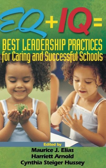 The EQ + IQ = Best Leadership Practices for Caring and Successful Schools Book