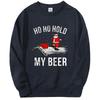 Christmas Hoodies Hold My Beer Fashion Crewneck