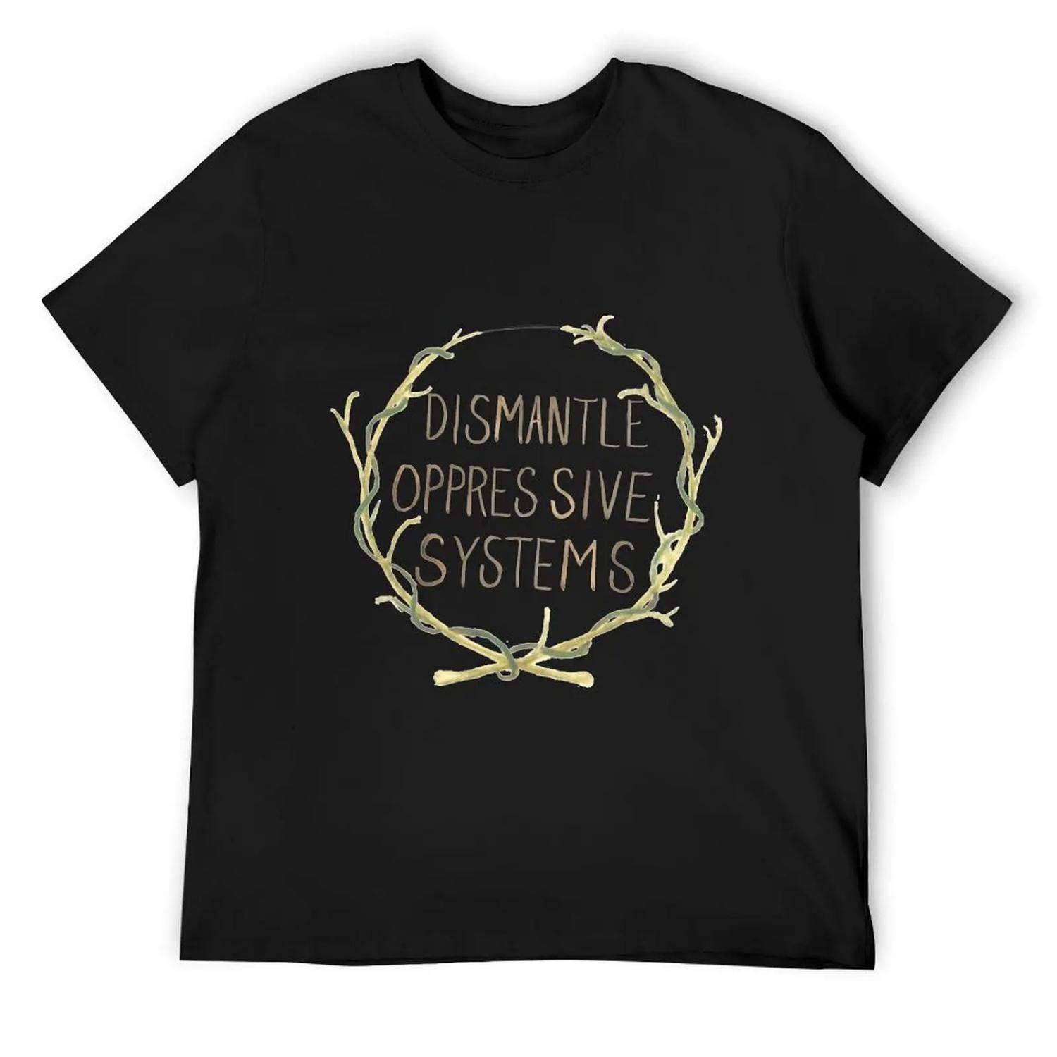 

Dismantle Oppressive Systems- Variation 3 T-Shirt quick-drying for a boy summer tops mens graphic t-shirts hip hop XXXXXL