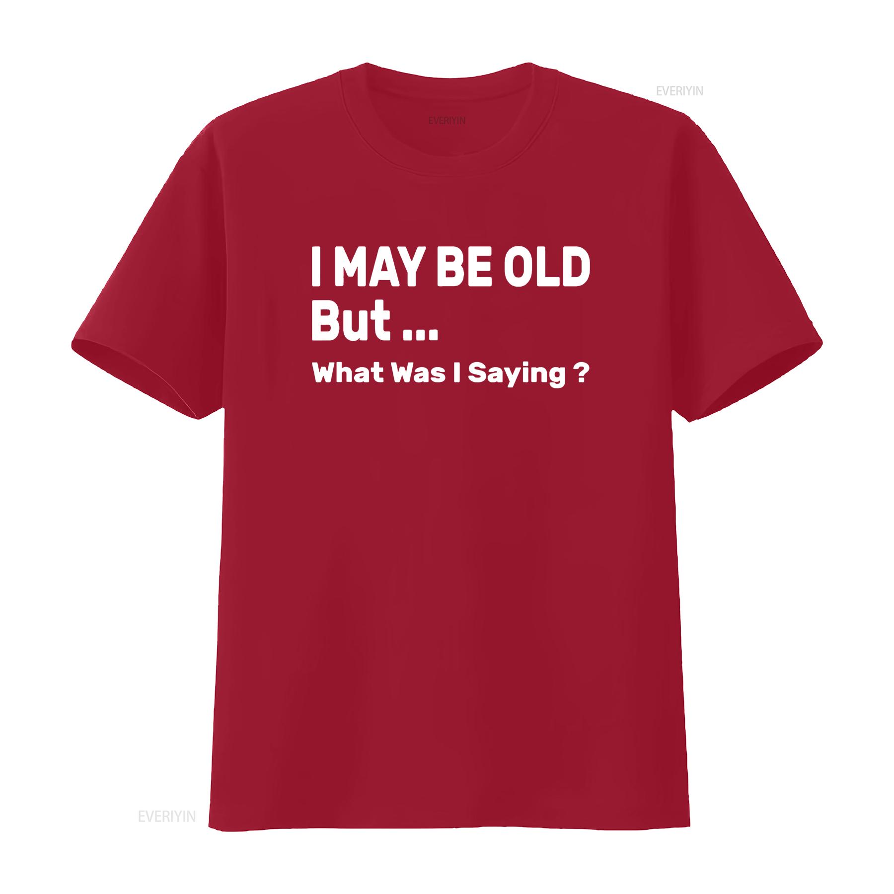 I May Be Old But What Was Saying Funny T Shirt vintage Washed designer clothes Soft Comfortable Top For Everyday Wear S