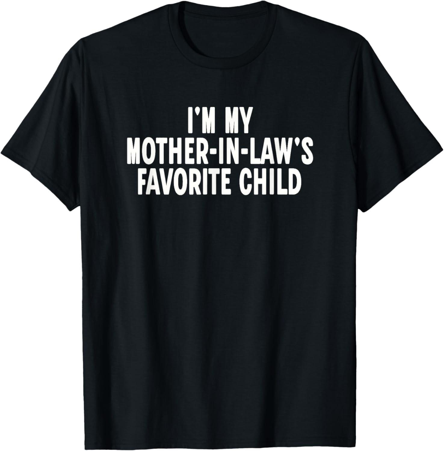 Im My Mother in Laws Favorite Child Funny Parent T-Shirt unisex T-Shirt S